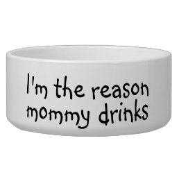 I&#39;m the Reason Mommy Drinks  Dog Funny Humor Pet Bowl