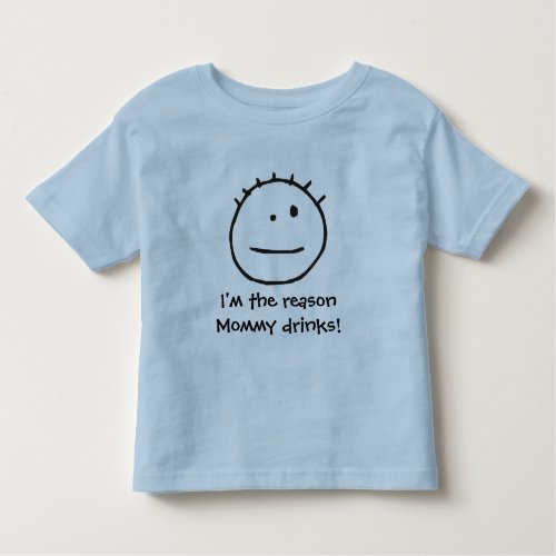 Im the reason Mommy drinks Toddler T_shirt