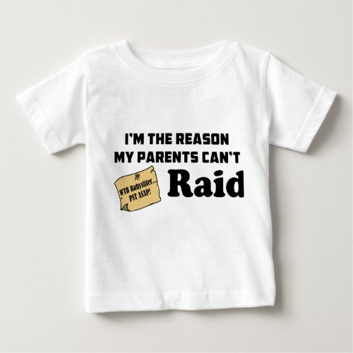 Im the reason my parents cant raid baby T_Shirt