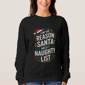 I'm The Reason Santa Has A Naughty List Funny Xmas Sweatshirt
