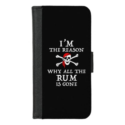Im The Reason Why All The Rum Is Gone iPhone 87 Wallet Case