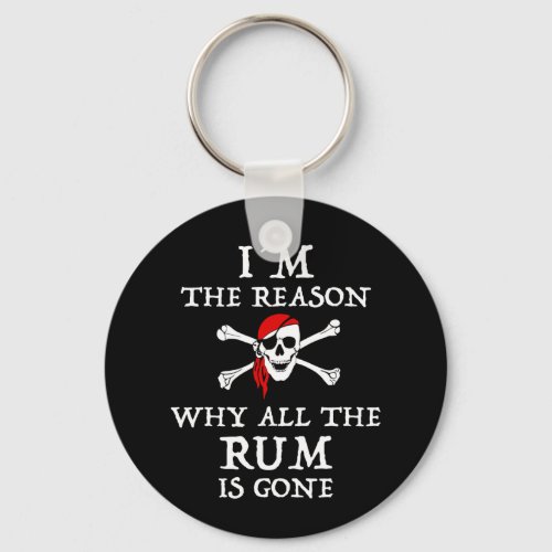 Im The Reason Why All The Rum Is Gone Keychain