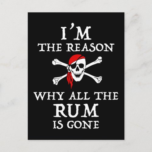 Im The Reason Why All The Rum Is Gone Postcard