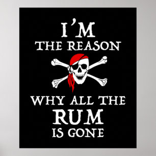 I'm The Reason Why All The Rum Is Gone Poster