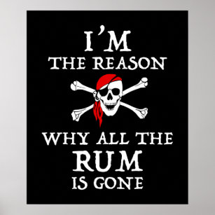 I'm the Reason the Rum is Always Gone Pirates of the 