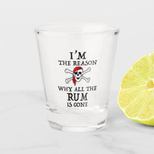 I'm The Reason Why All The Rum Is Gone Shot Glass