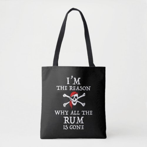 Im The Reason Why All The Rum Is Gone Tote Bag