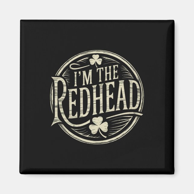 I'm The Redhead Funny Irish Clover St Patricks Day Magnet (Front)