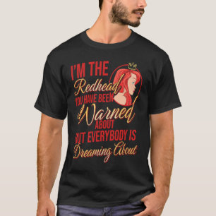 I'm the Redhead You Have Been Warned About Ginger T-Shirt