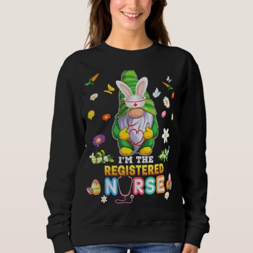 Im The Registered Nurse Gnome Bunny Easter Eggs H Sweatshirt