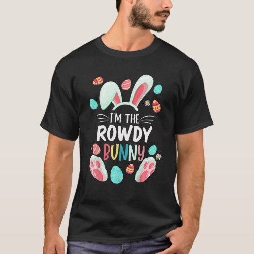 Im The Rowdy Bunny Matching Family Easter Party T_Shirt