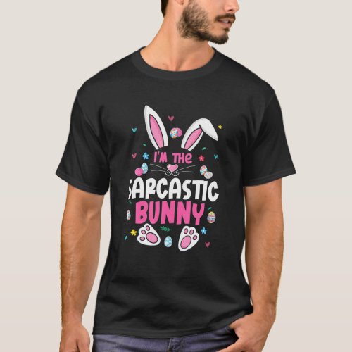 Im The Sarcastic Bunny Funny Easter Egg Bunny Eas T_Shirt