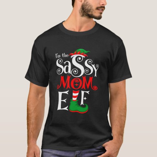 IM The Sassy Mom Elf For Moms Funny Christmas Elf T_Shirt
