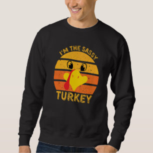 I'm The Sassy Turkey Face Happy Thanksgiving Fami Sweatshirt