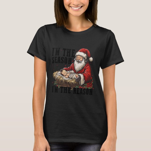 I'm The Season Santa Im The Reason Jesus Christian T-Shirt (Front)