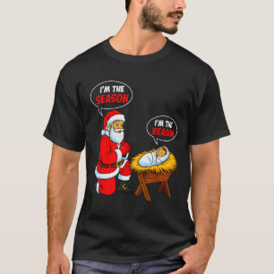 I'm The Season Santa I'm The Reason Jesus Funny Ch T-Shirt