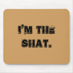 I'm the shat. Mousepad