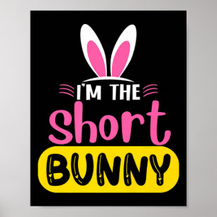 Im The Short Bunny Rabbit Ears Egg Funny Easter D  Poster