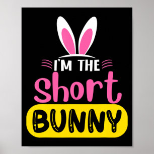 Im The Short Bunny Rabbit Ears Egg Funny Easter D Poster