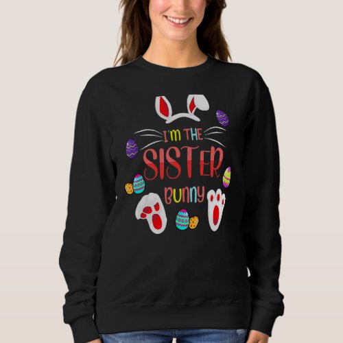 Im The Sister Bunny Matching Family Easter Party Sweatshirt