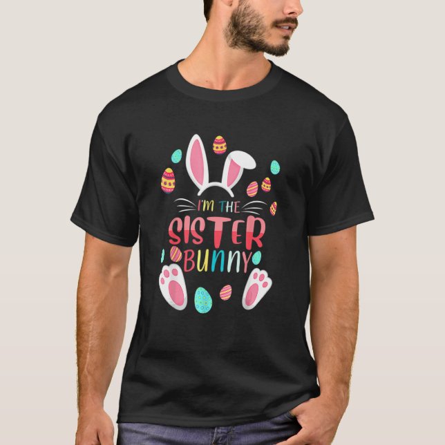 I'm The Sister Bunny Matching Family Easter Party  T-Shirt (Front)