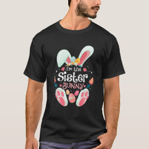 I'm The Sister Bunny Matching Family Easter Party T-Shirt