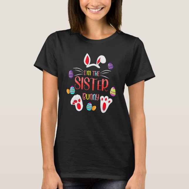 I'm The Sister Bunny Matching Family Easter Party  T-Shirt (Front)
