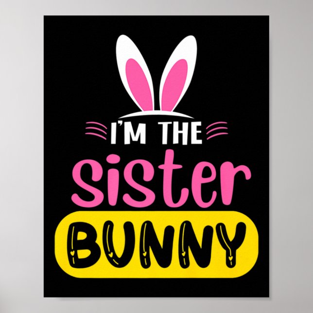 Im The Sister Bunny Rabbit Ears Egg Funny Easter T Poster (Front)