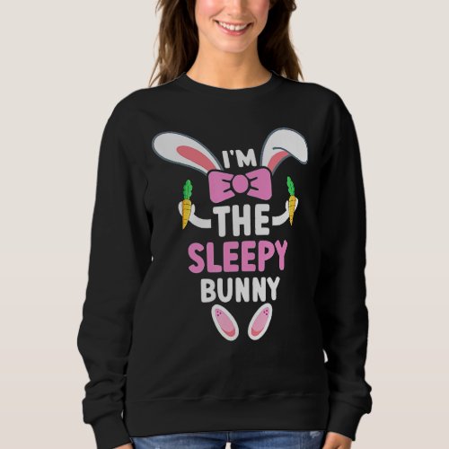 Im The Sleepy Bunny  Easter Day Sweatshirt