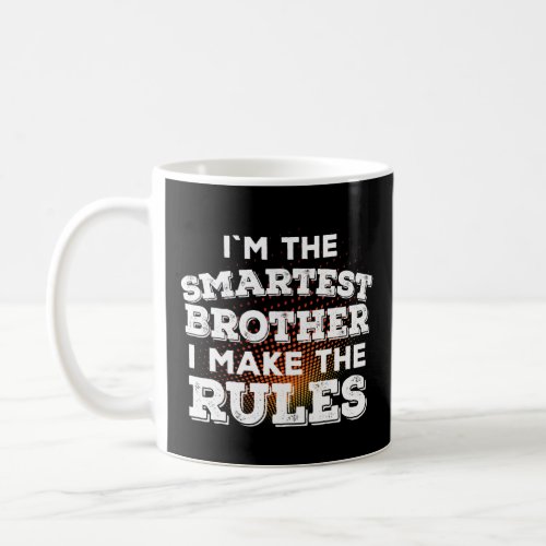 Im The Smartest Brother _ Sibling Rivalry Quote 1  Coffee Mug