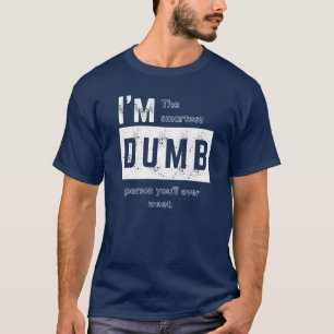 I'm the Smartest Dumb T-shirt