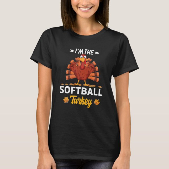I'm The Softball Turkey Happy Thanksgiving T-Shirt (Front)