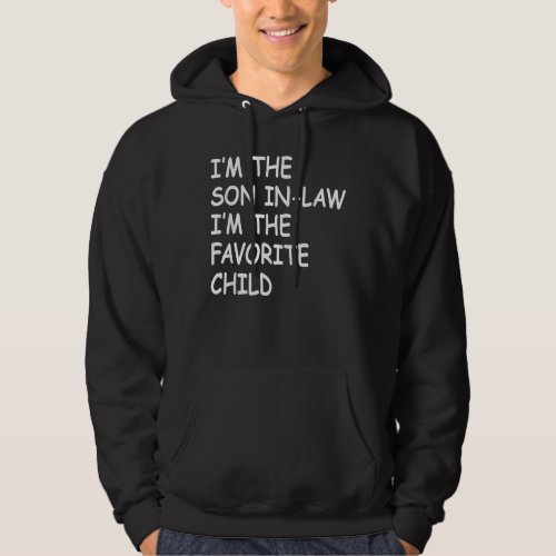 Im The Son In Law Im The Favorite Child Hoodie