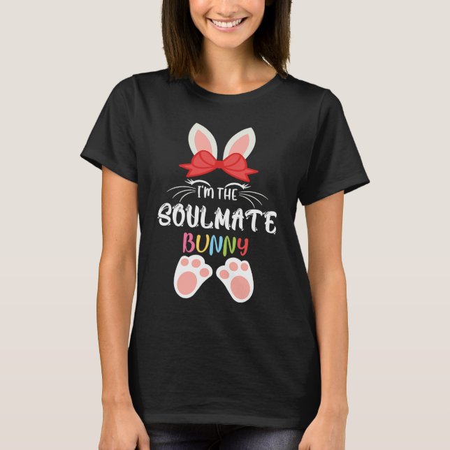 I'm The Soulmate Bunny Matching Family Group Easte T-Shirt (Front)