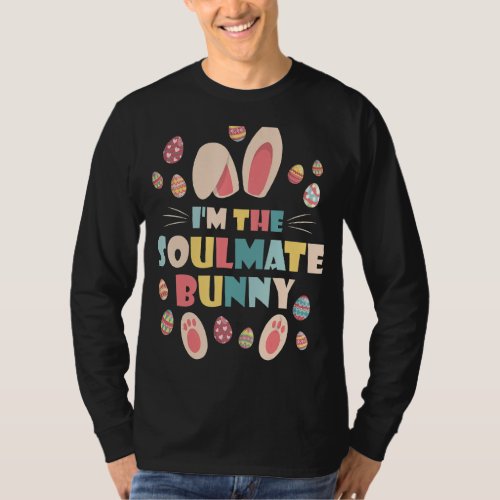 Im The Soulmate Bunny Party Egg Cute Matching Fam T_Shirt