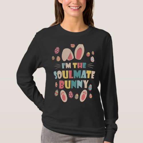 Im The Soulmate Bunny Party Egg Cute Matching Fam T_Shirt