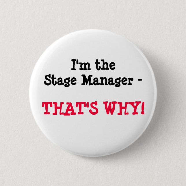 I'm the Stage Manager - THAT'S WHY! Button (Front)