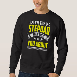 I'm The Stepdad They Told You About Step Dad Stepf Sweatshirt