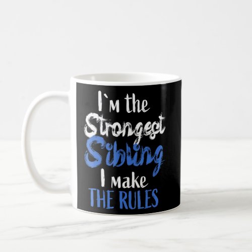 Im The Strongest Sibling _ Sibling Rivalry Quote  Coffee Mug