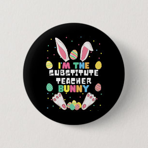 I'm The Substitute Teacher Bunny Funny Rabbit East Button