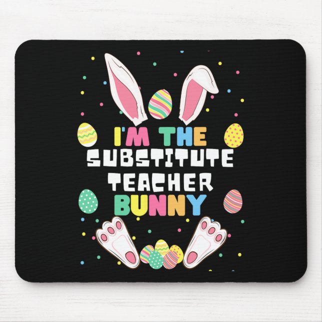 I'm The Substitute Teacher Bunny Funny Rabbit East Mouse Pad (Front)