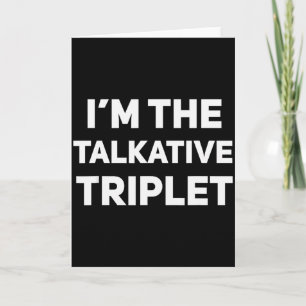 I'm The Talkative Triplet Funny Matching Triplets Card