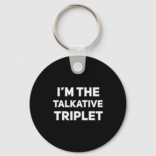 I'm The Talkative Triplet Funny Matching Triplets  Keychain (Front)