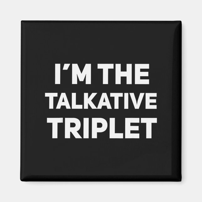 I'm The Talkative Triplet Funny Matching Triplets  Magnet (Front)