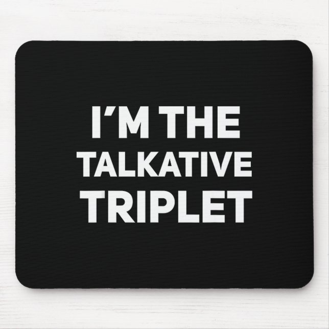 I'm The Talkative Triplet Funny Matching Triplets  Mouse Pad (Front)