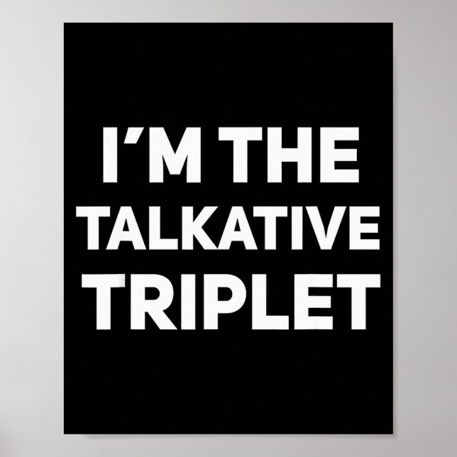 I'm The Talkative Triplet Funny Matching Triplets  Poster (Front)