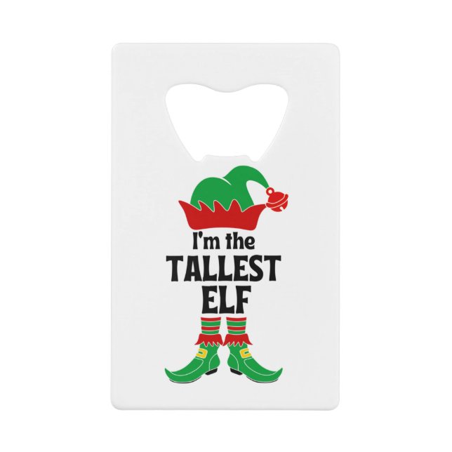 I'm The Tallest Elf Credit Card Bottle Opener (Front)