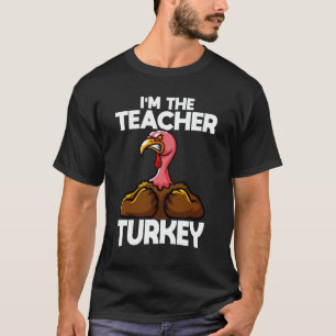 I'm The Teacher Turkey Family Thanksgiving T-Shirt