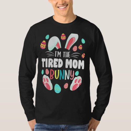 Im The Tired Mom Bunny Matching Family Easter Par T_Shirt