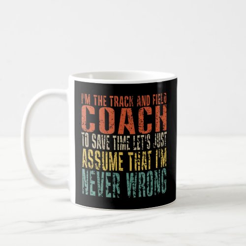 Im The Trach and Field Coach To Save Time Lets J Coffee Mug